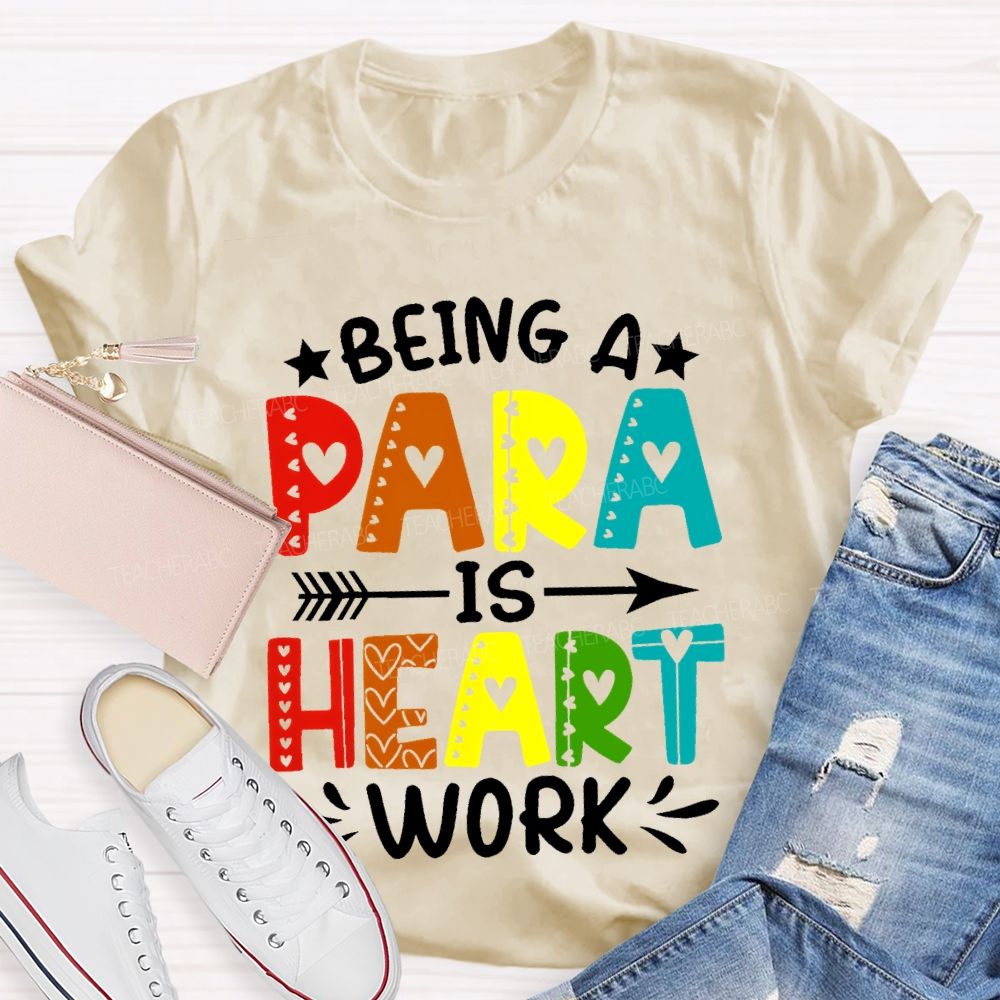 Being A Para Is Heart Work Colorful Letters Teacher T-shirt