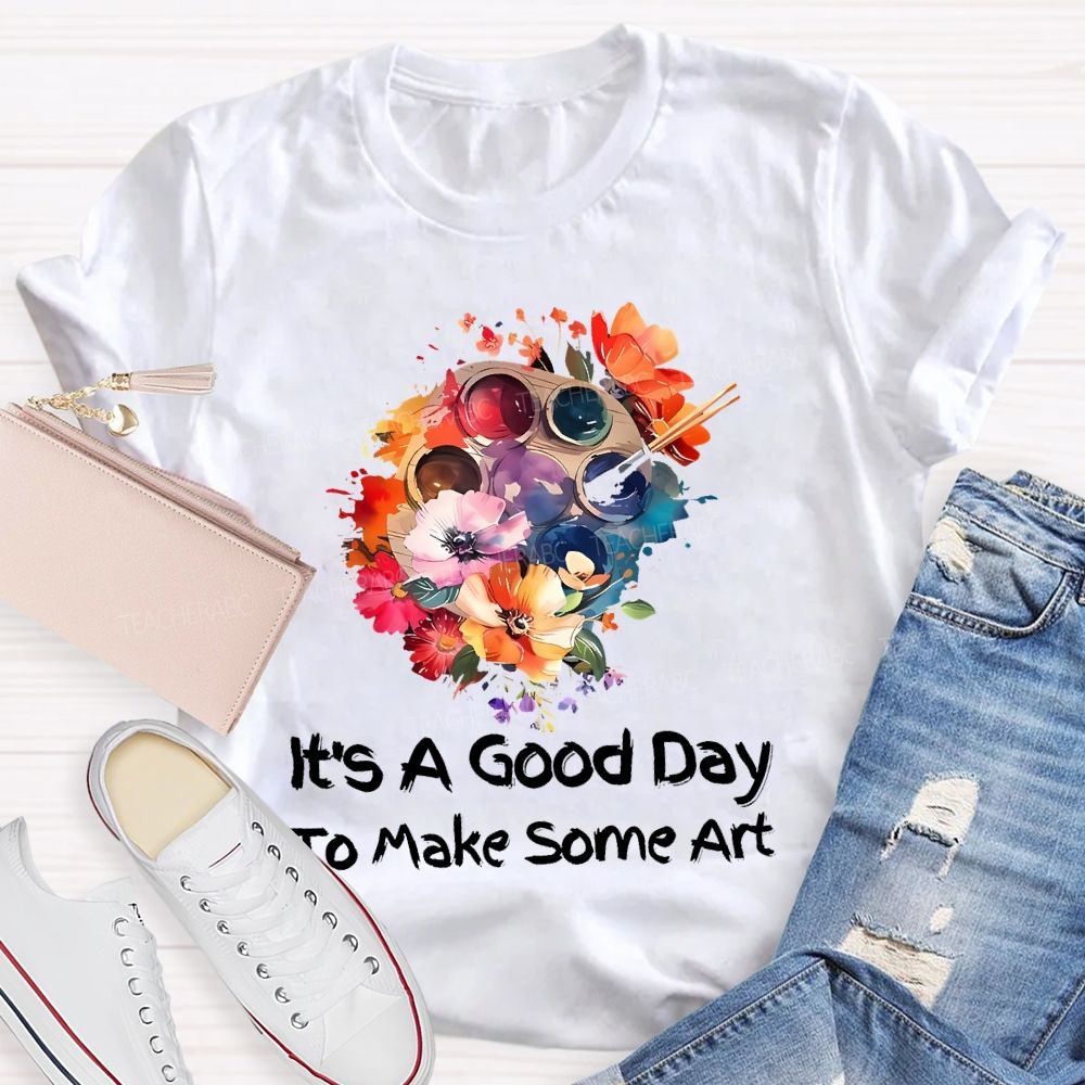 It's A Good Day To Make Art Palette Flowers  Teacher T-shirt