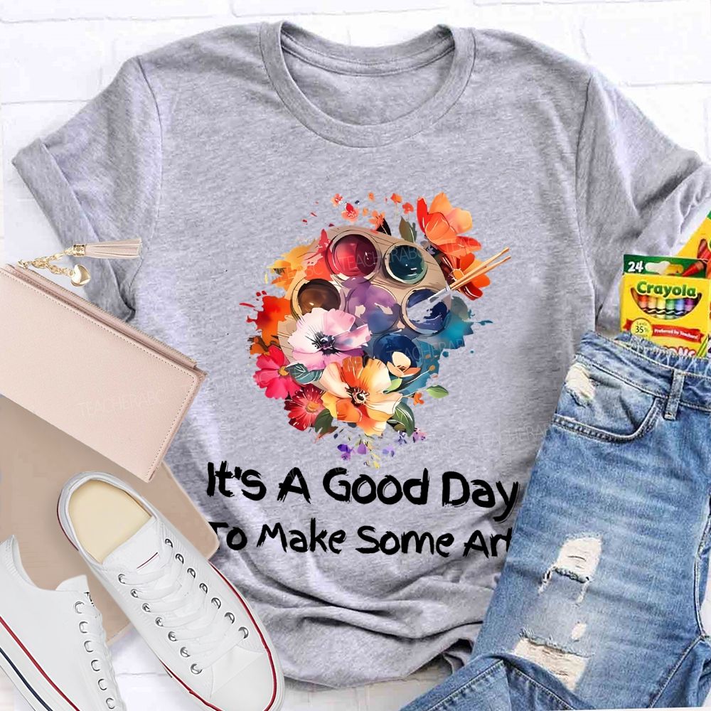It's A Good Day To Make Art Palette Flowers  Teacher T-shirt