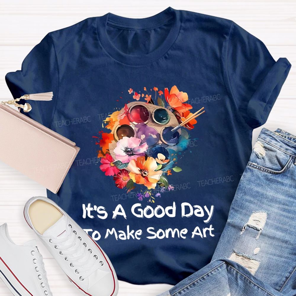It's A Good Day To Make Art Palette Flowers  Teacher T-shirt