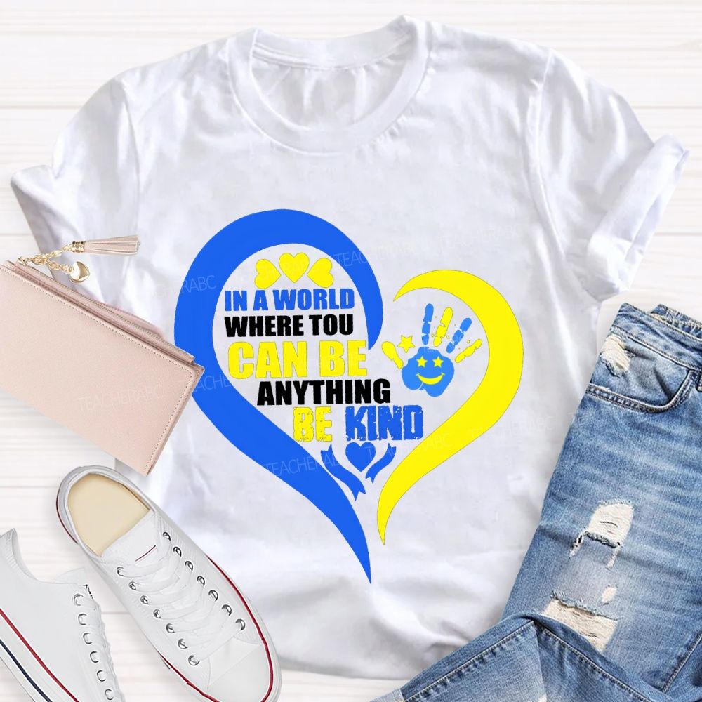 In A World Where You Can Be Anything Be Kind Teacher T-shirt