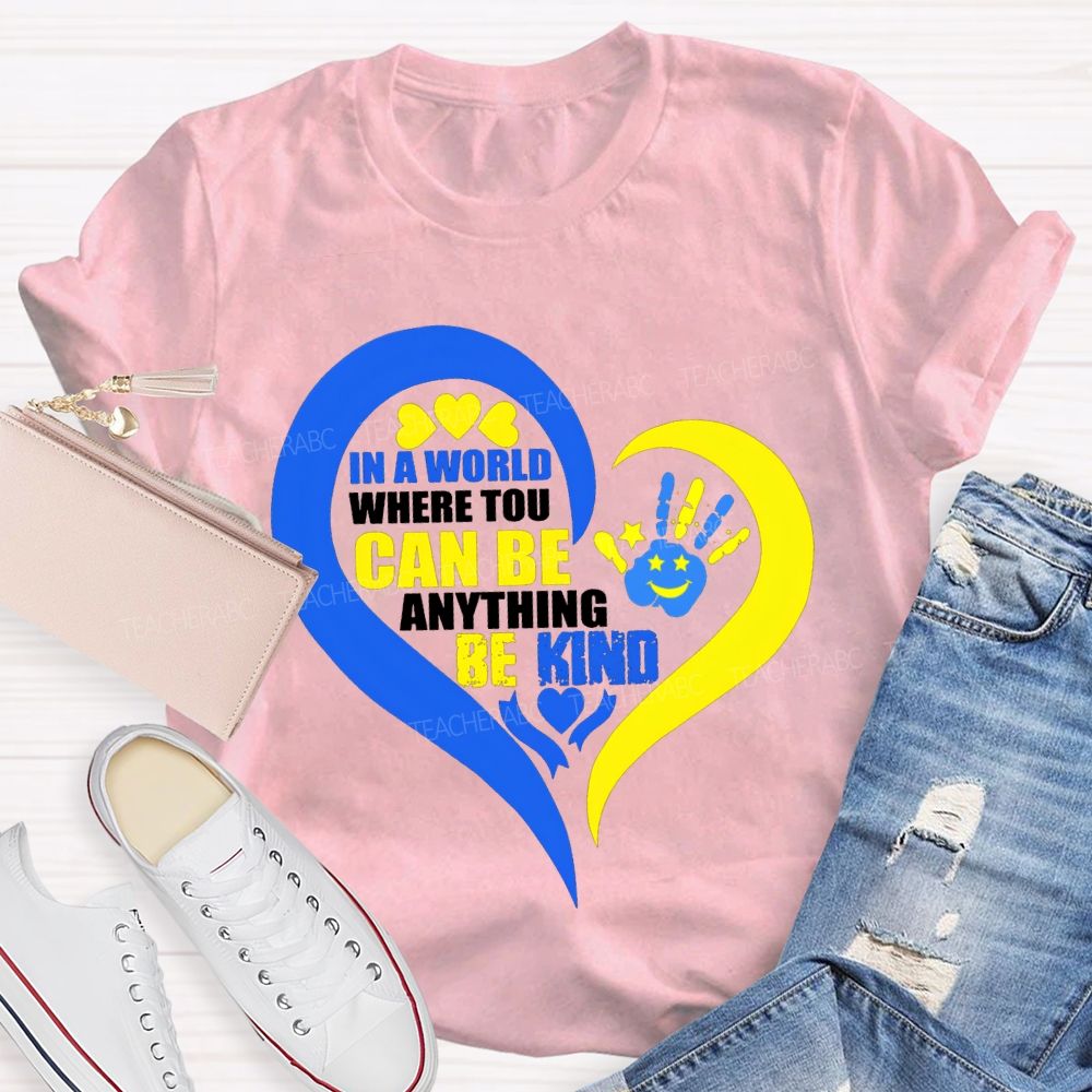 In A World Where You Can Be Anything Be Kind Teacher T-shirt