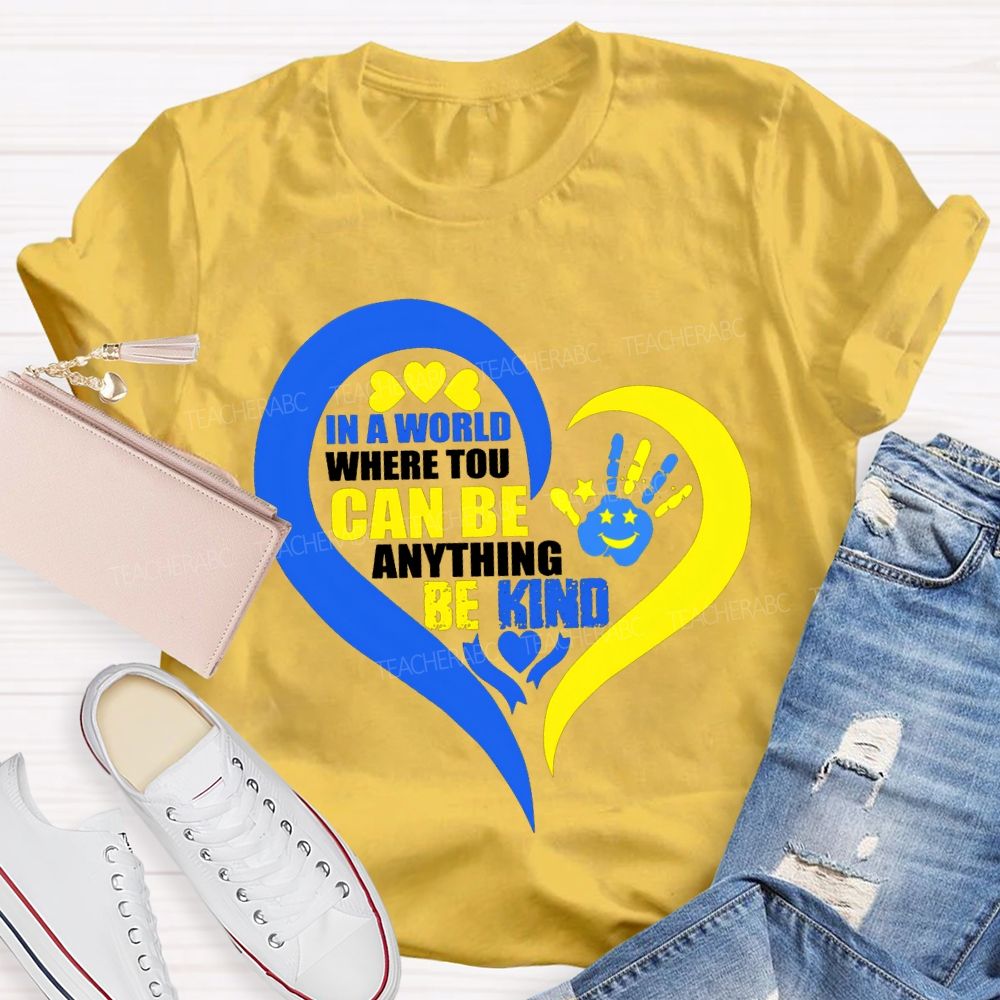 In A World Where You Can Be Anything Be Kind Teacher T-shirt