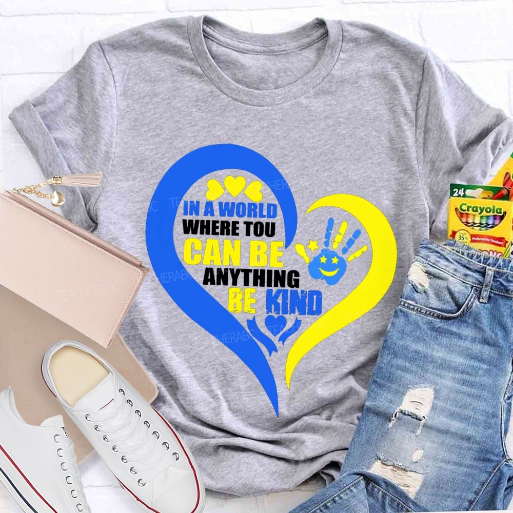 In A World Where You Can Be Anything Be Kind Teacher T-shirt
