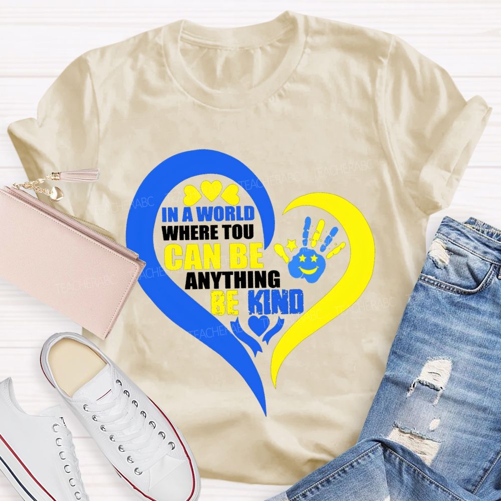 In A World Where You Can Be Anything Be Kind Teacher T-shirt