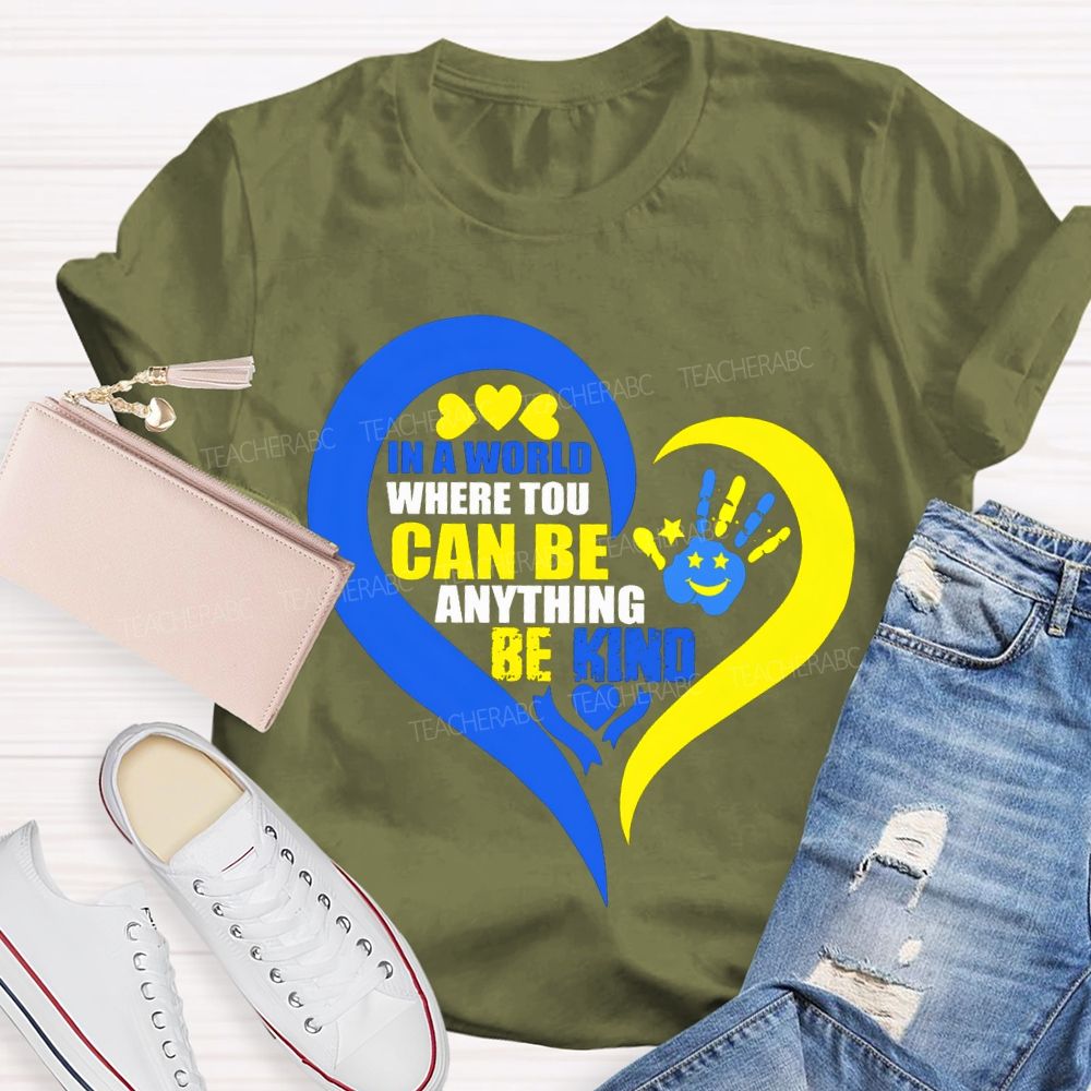 In A World Where You Can Be Anything Be Kind Teacher T-shirt