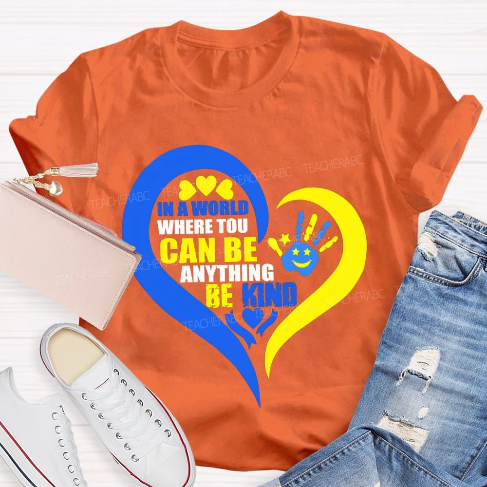 In A World Where You Can Be Anything Be Kind Teacher T-shirt