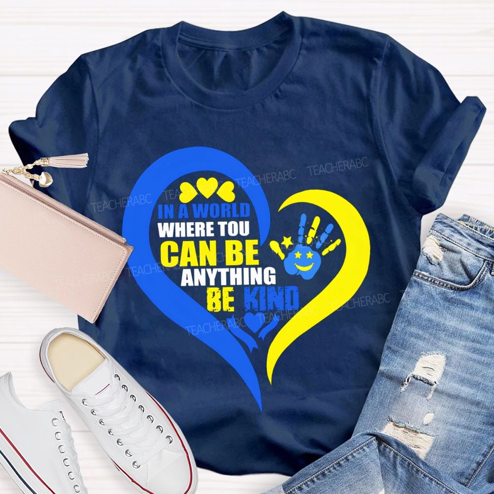 In A World Where You Can Be Anything Be Kind Teacher T-shirt