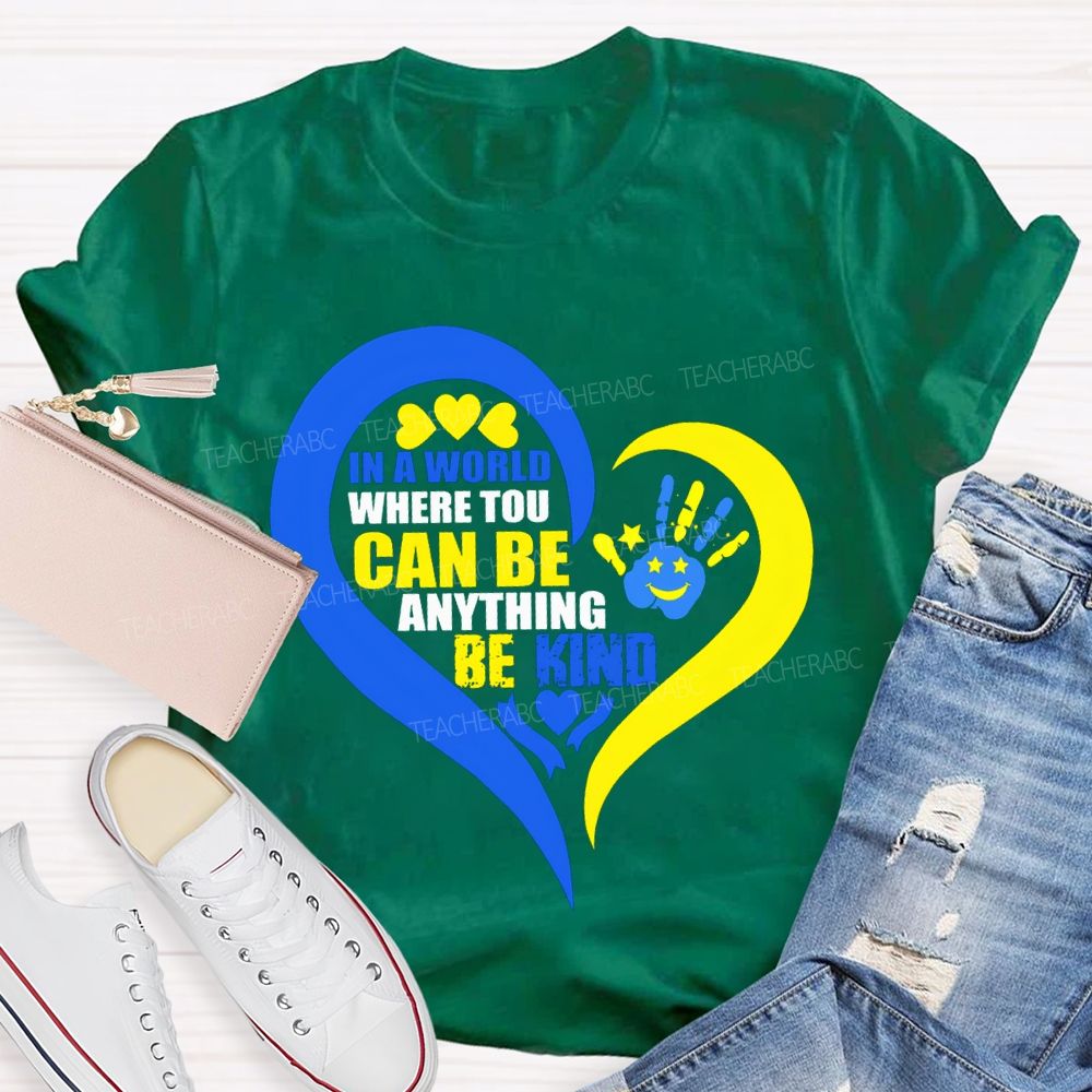 In A World Where You Can Be Anything Be Kind Teacher T-shirt