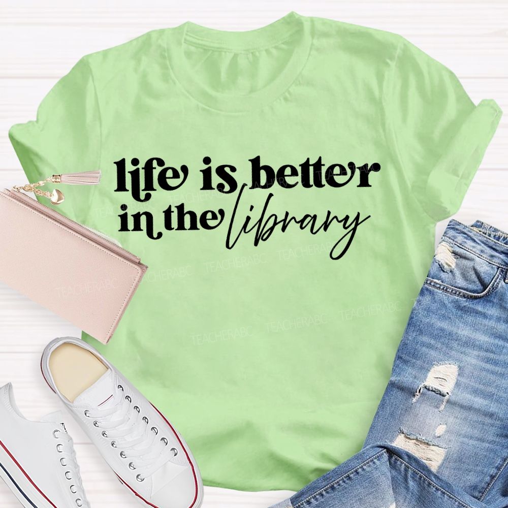 Life Is Better In The Library T-shirt