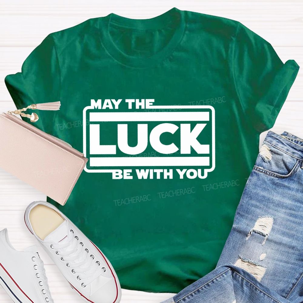 May The Luck Be With You Teacher T-Shirt