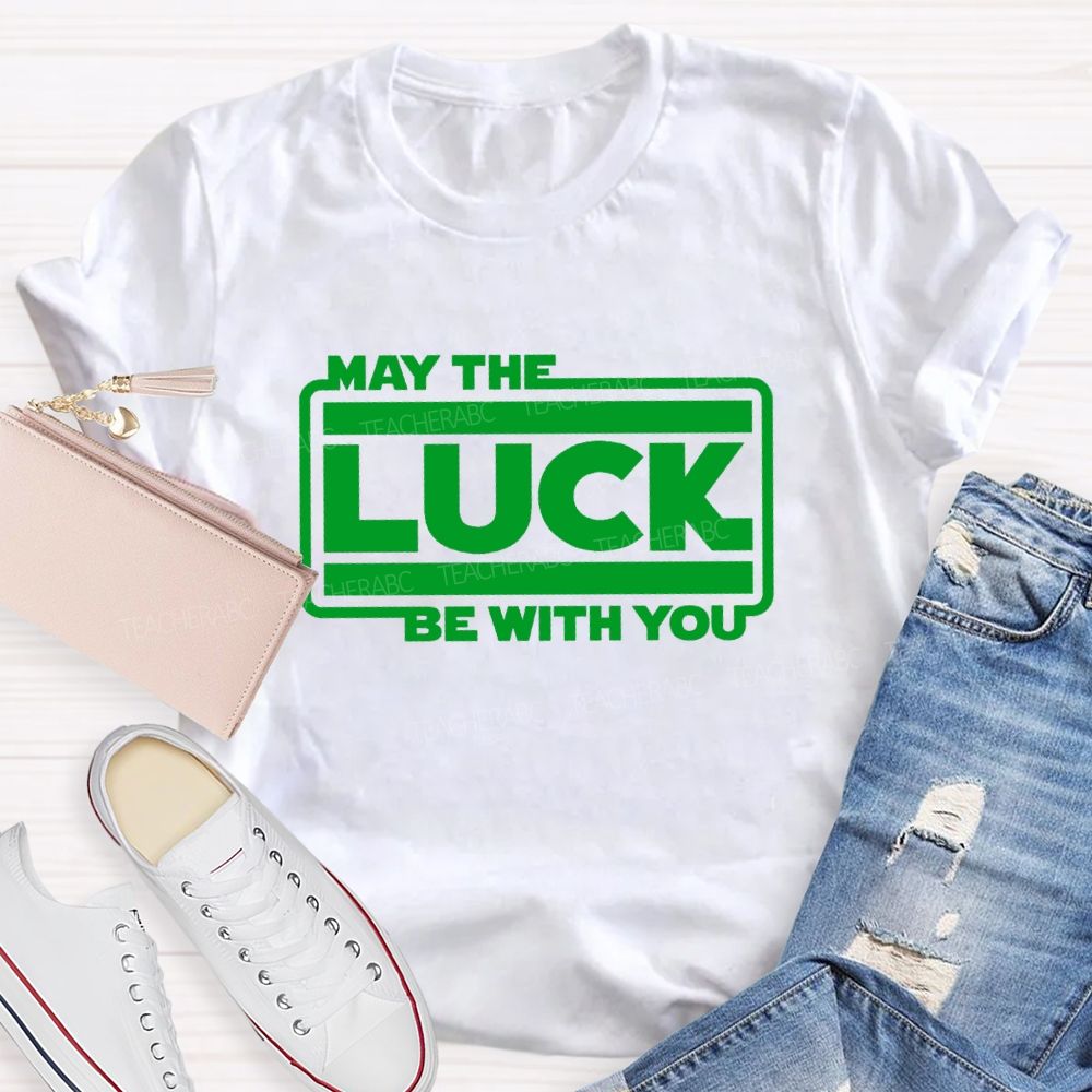 May The Luck Be With You Teacher T-Shirt