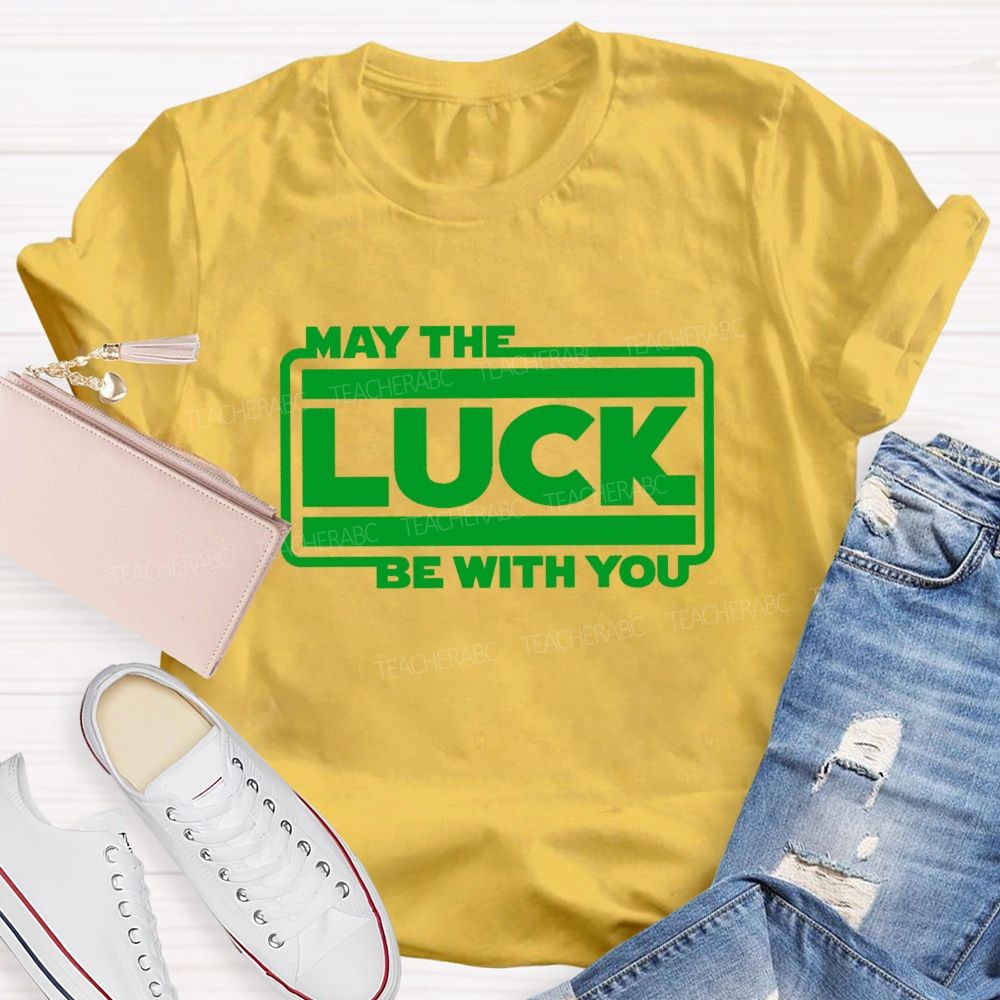 May The Luck Be With You Teacher T-Shirt
