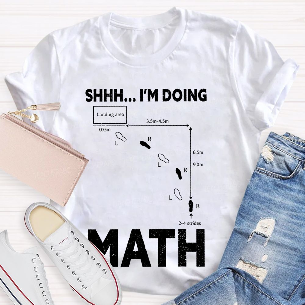 Shhh I'm Doing Math  Teacher T-shirt
