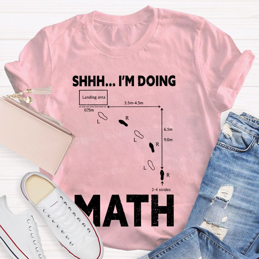 Shhh I'm Doing Math  Teacher T-shirt