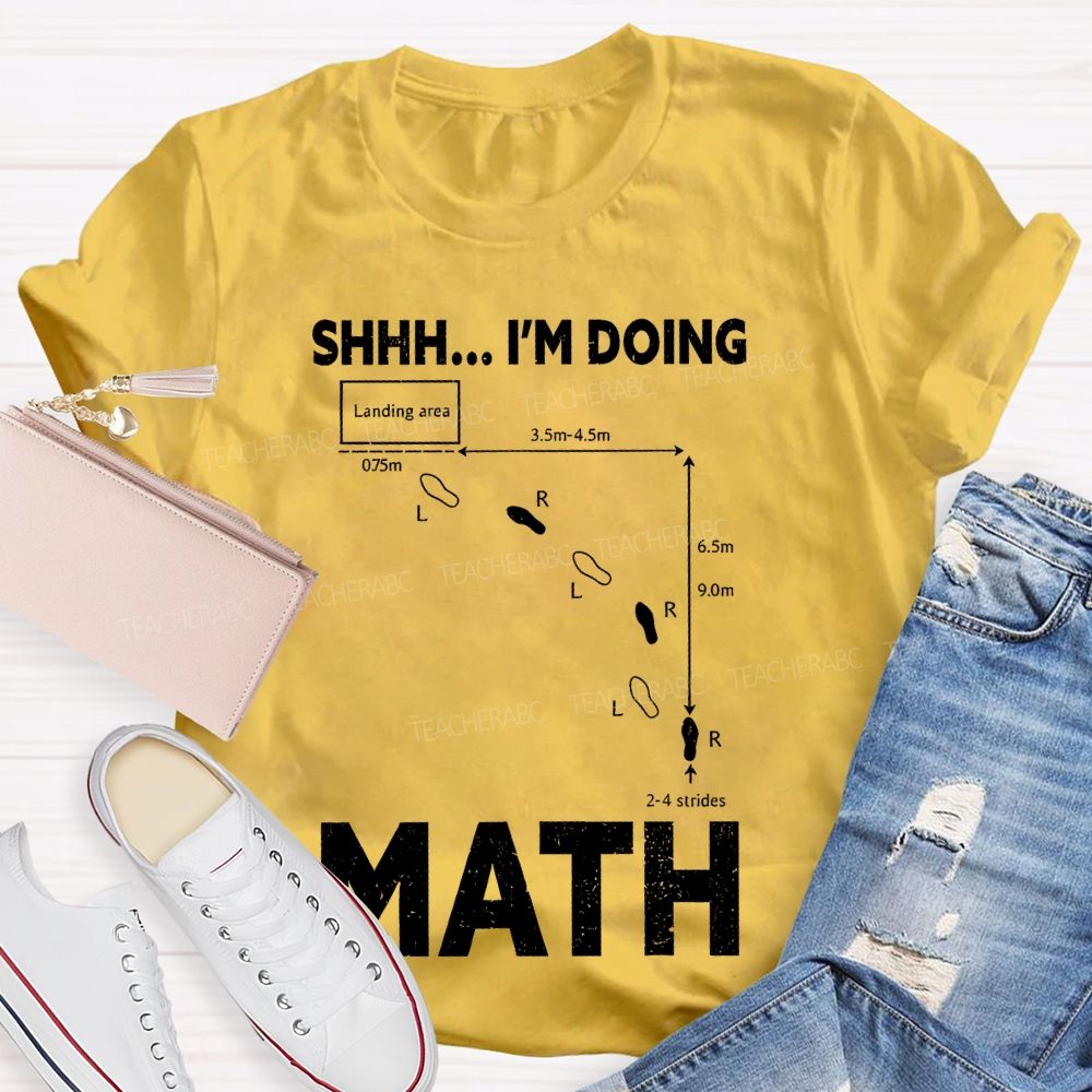 Shhh I'm Doing Math  Teacher T-shirt