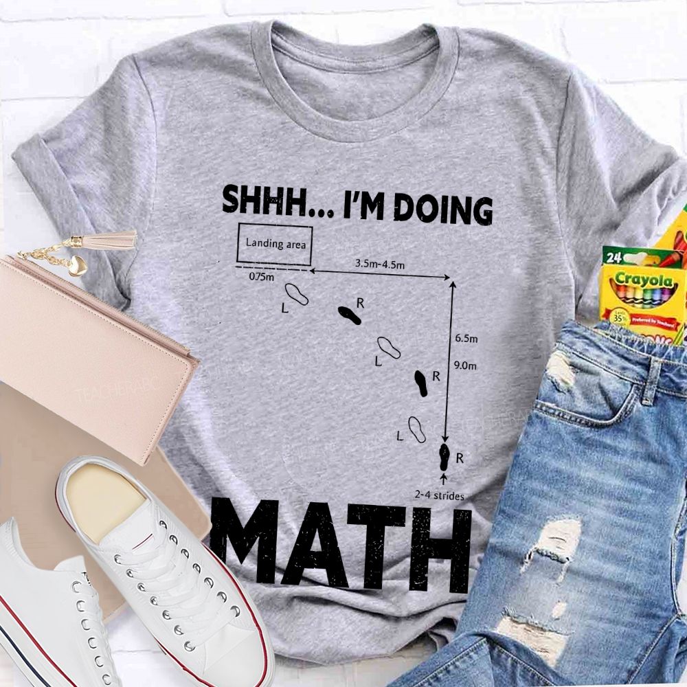 Shhh I'm Doing Math  Teacher T-shirt