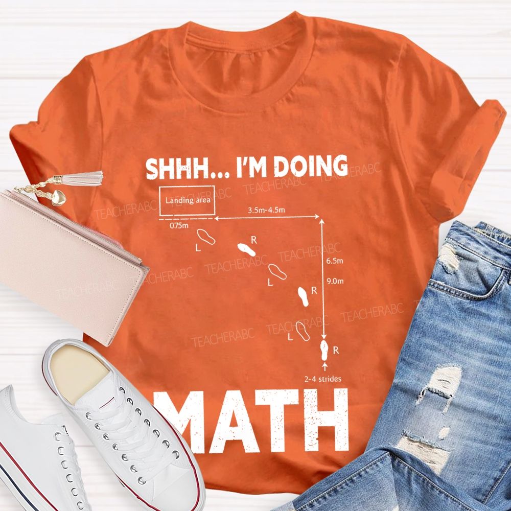 Shhh I'm Doing Math  Teacher T-shirt