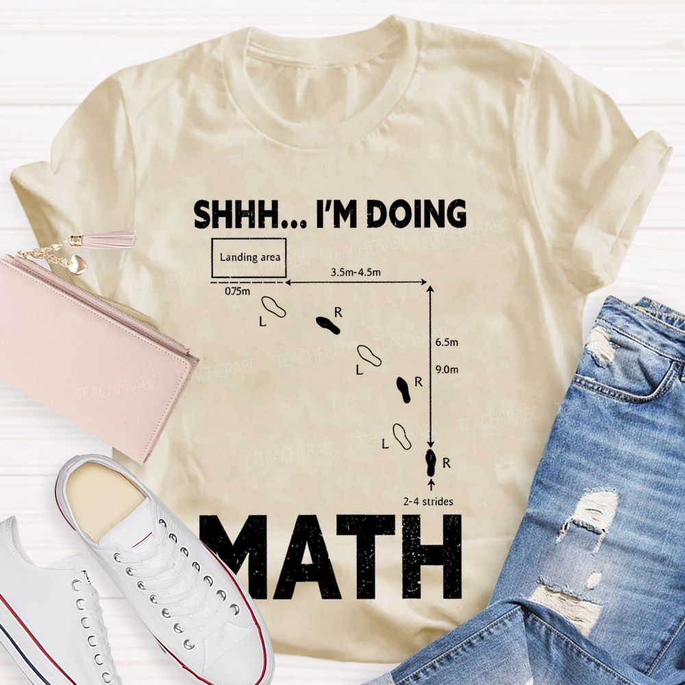 Shhh I'm Doing Math  Teacher T-shirt