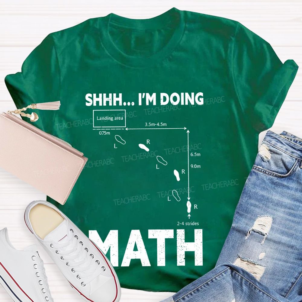 Shhh I'm Doing Math  Teacher T-shirt