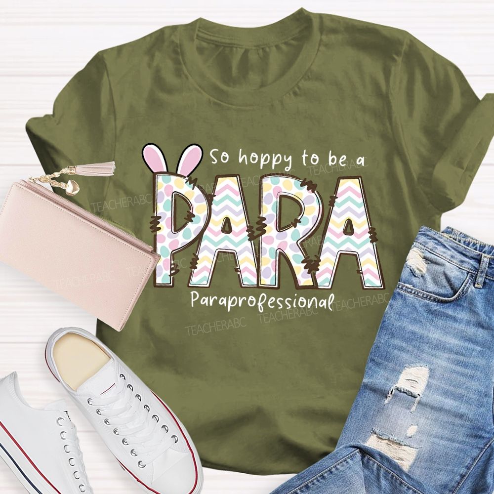 So Hoppy To Be A Para Teacher T-shirt