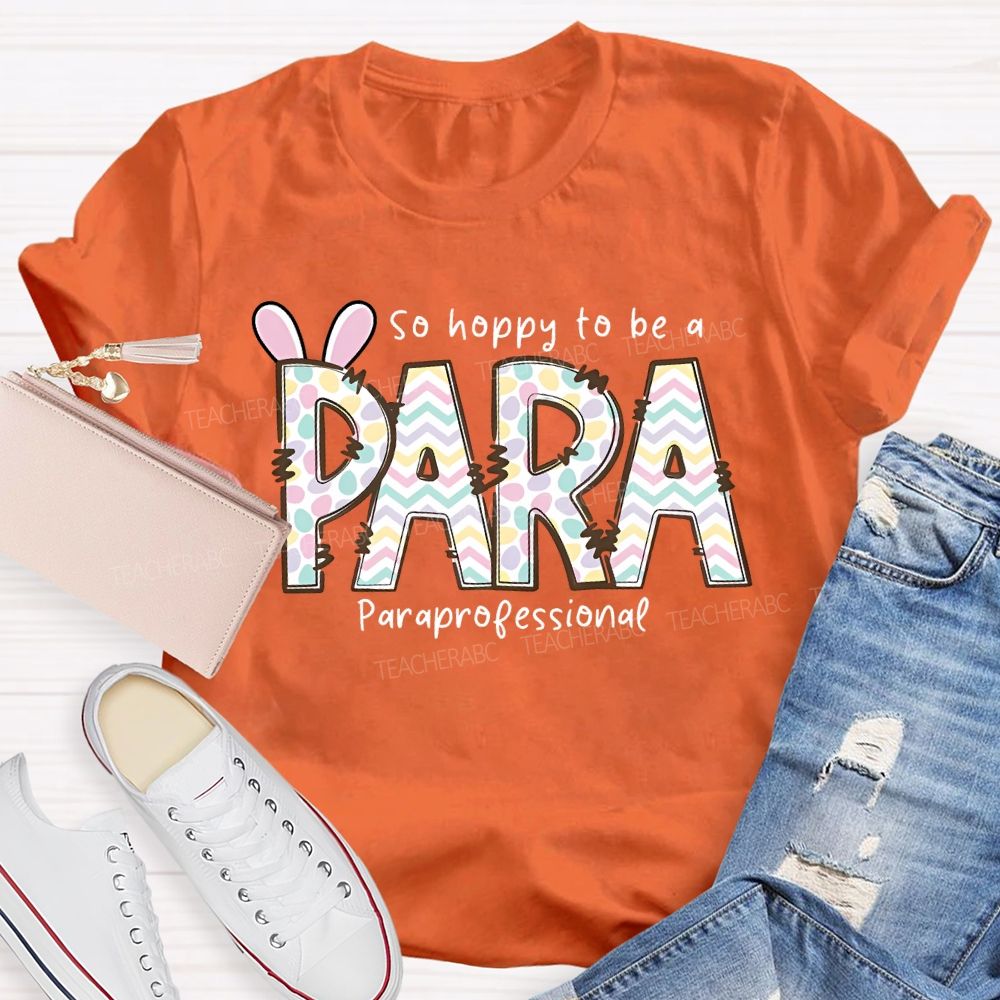 So Hoppy To Be A Para Teacher T-shirt
