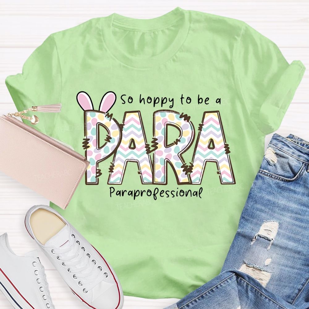 So Hoppy To Be A Para Teacher T-shirt
