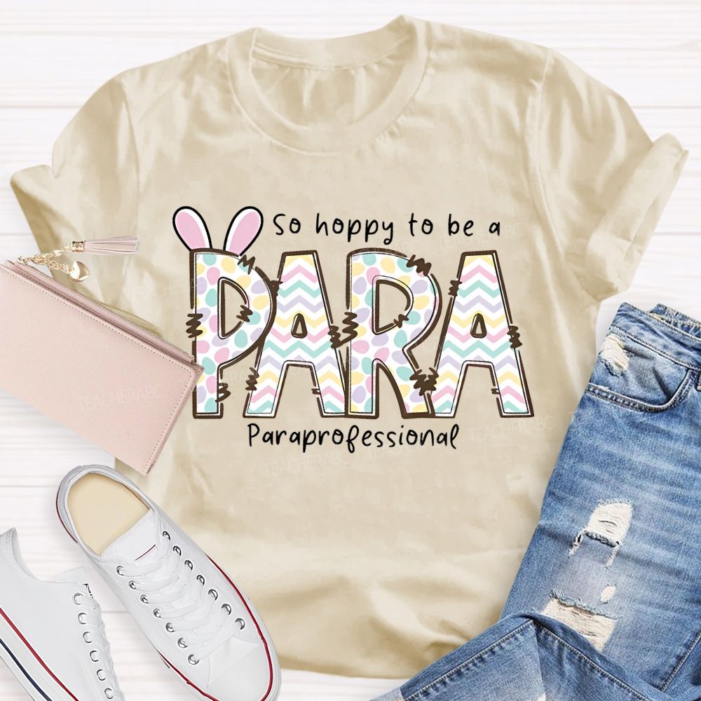 So Hoppy To Be A Para Teacher T-shirt