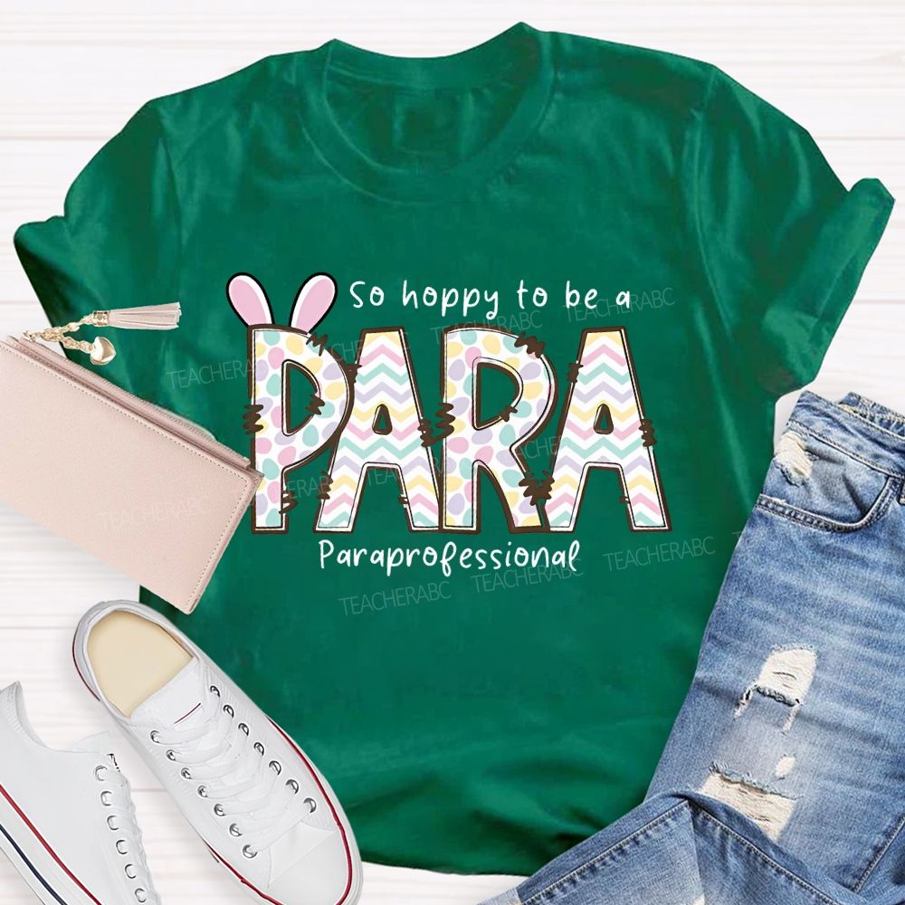 So Hoppy To Be A Para Teacher T-shirt