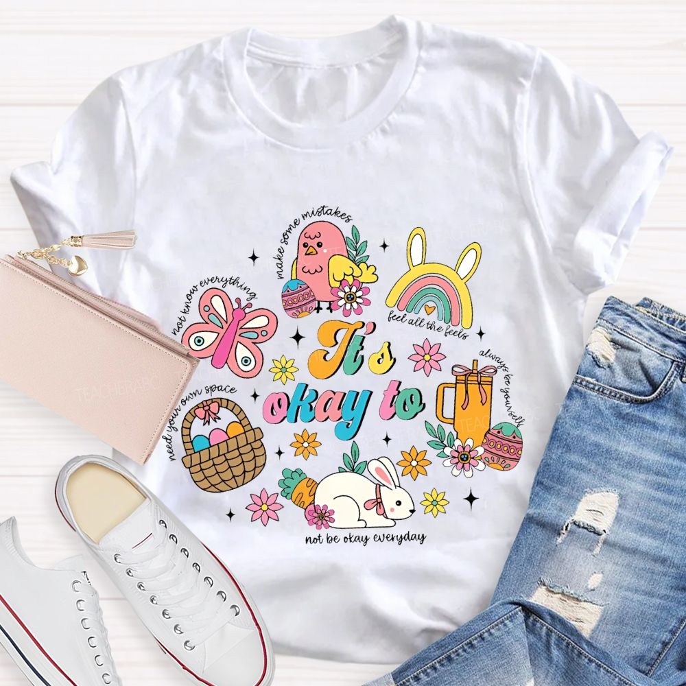 It's Okay To Not Be Okay Everyday Easter  Teacher T-shirt
