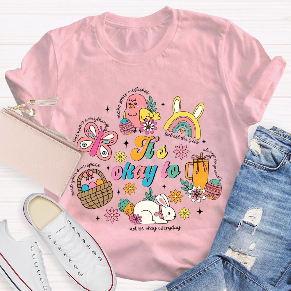 It's Okay To Not Be Okay Everyday Easter  Teacher T-shirt