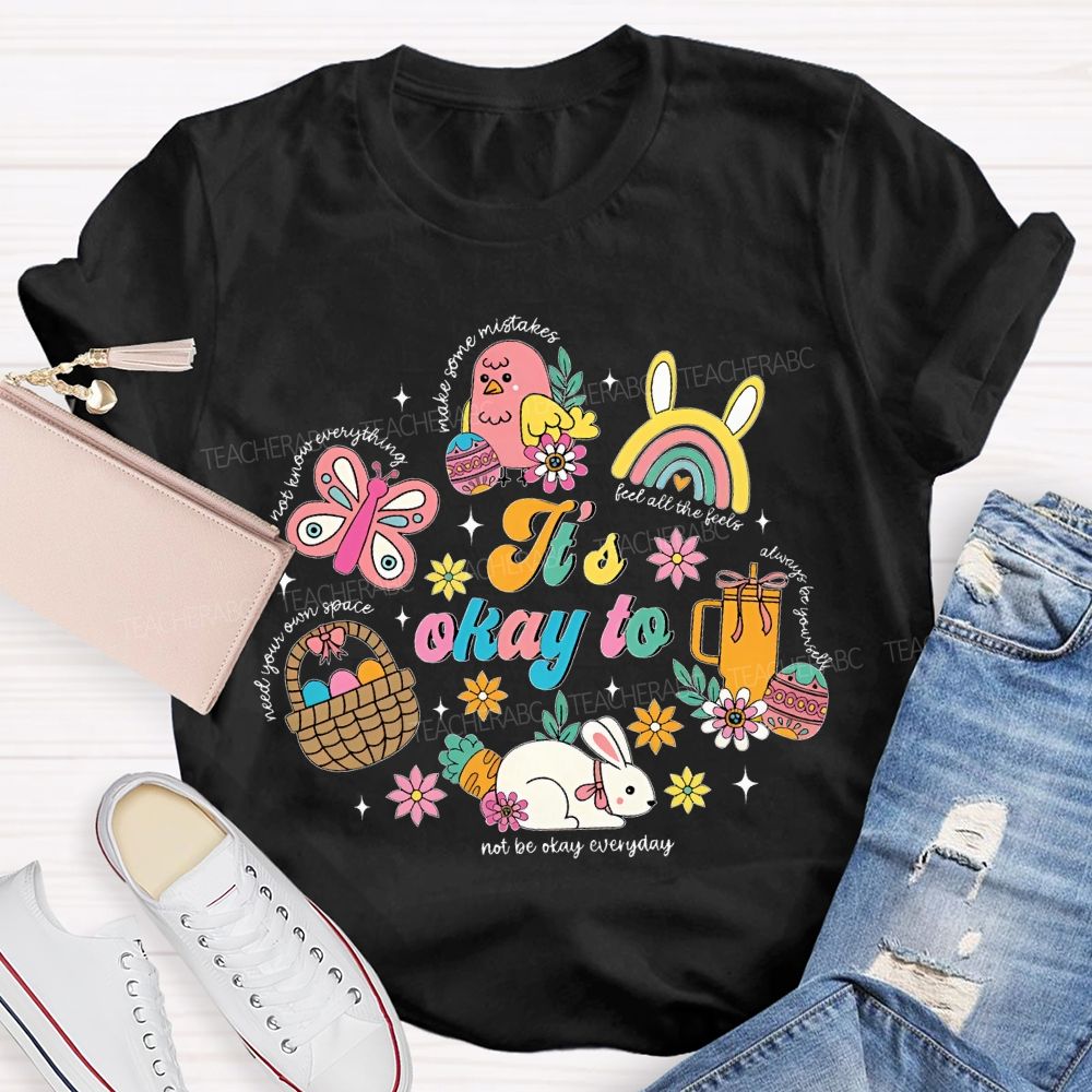 It's Okay To Not Be Okay Everyday Easter  Teacher T-shirt