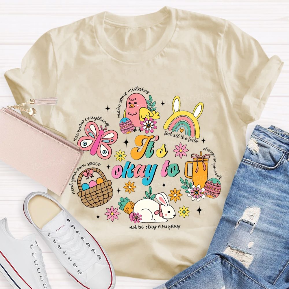 It's Okay To Not Be Okay Everyday Easter  Teacher T-shirt