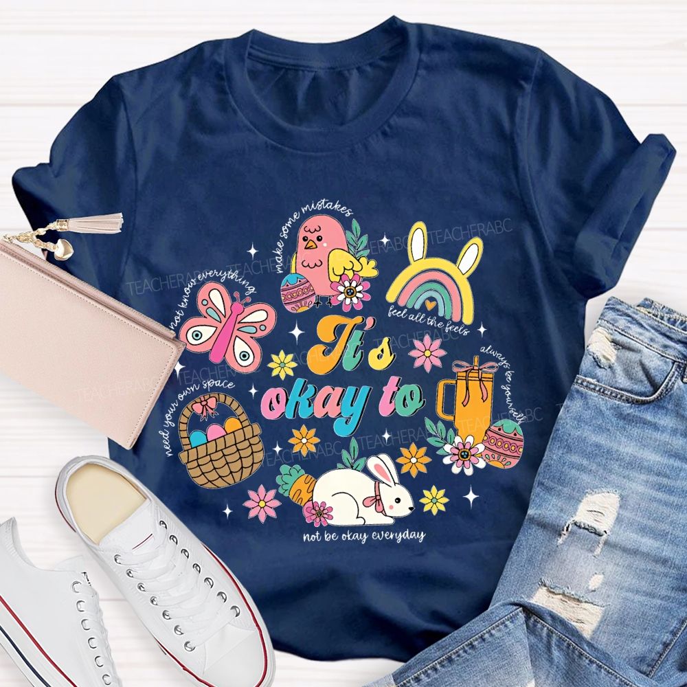 It's Okay To Not Be Okay Everyday Easter  Teacher T-shirt