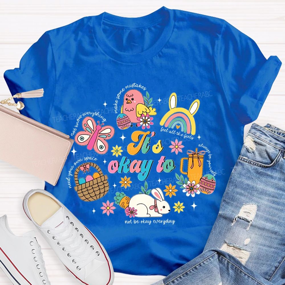 It's Okay To Not Be Okay Everyday Easter  Teacher T-shirt