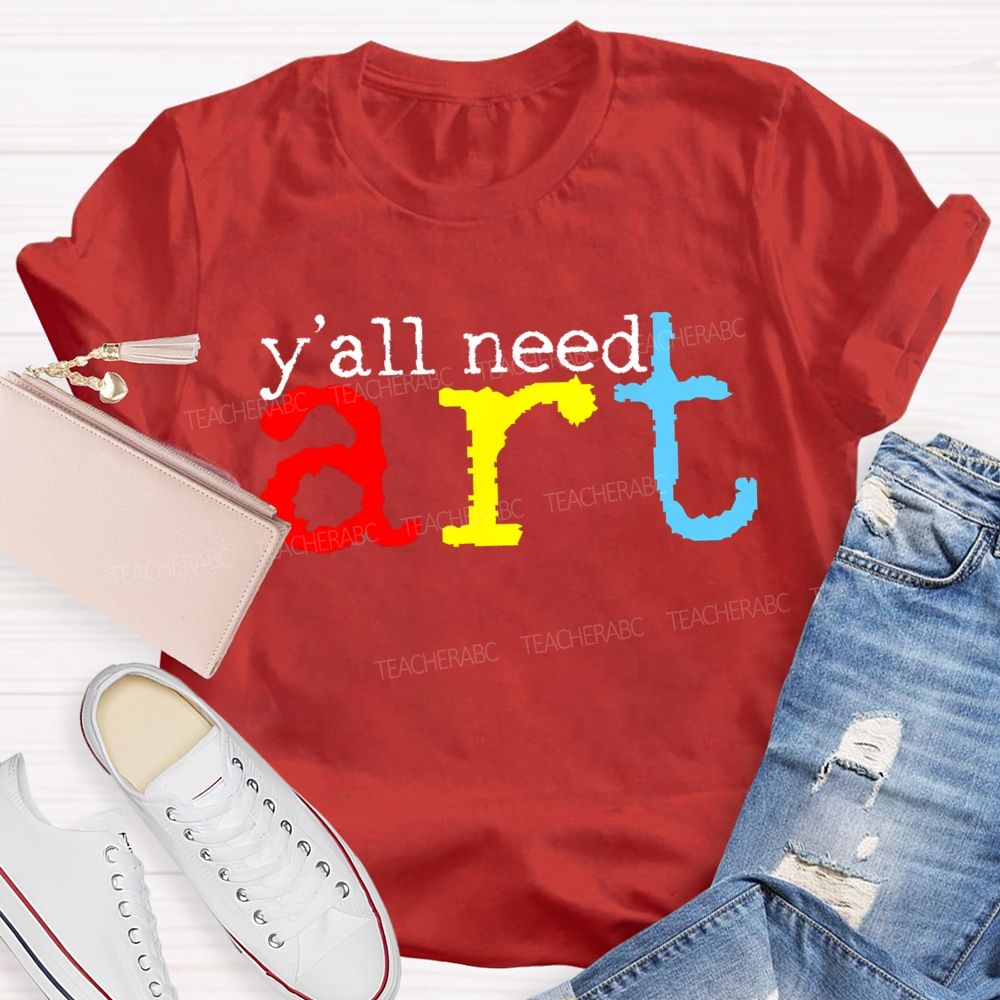 Y'all Need Art  Teacher T-shirt