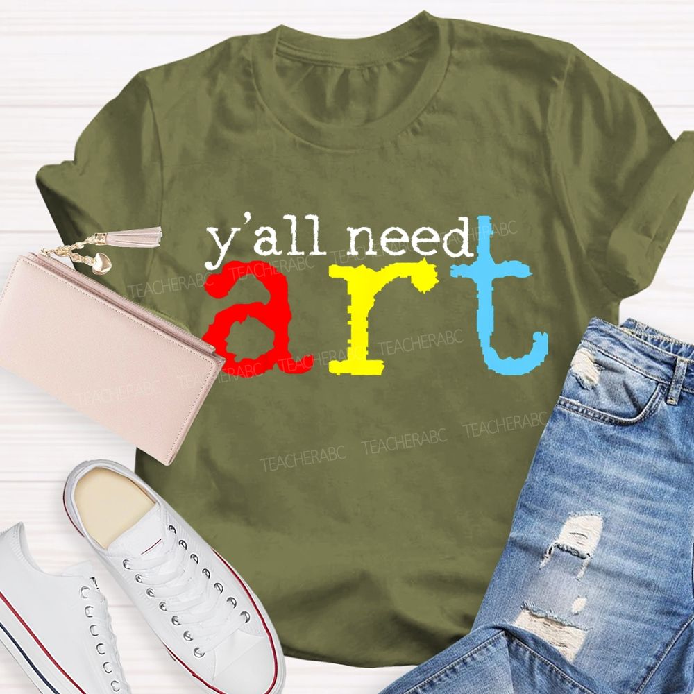 Y'all Need Art  Teacher T-shirt