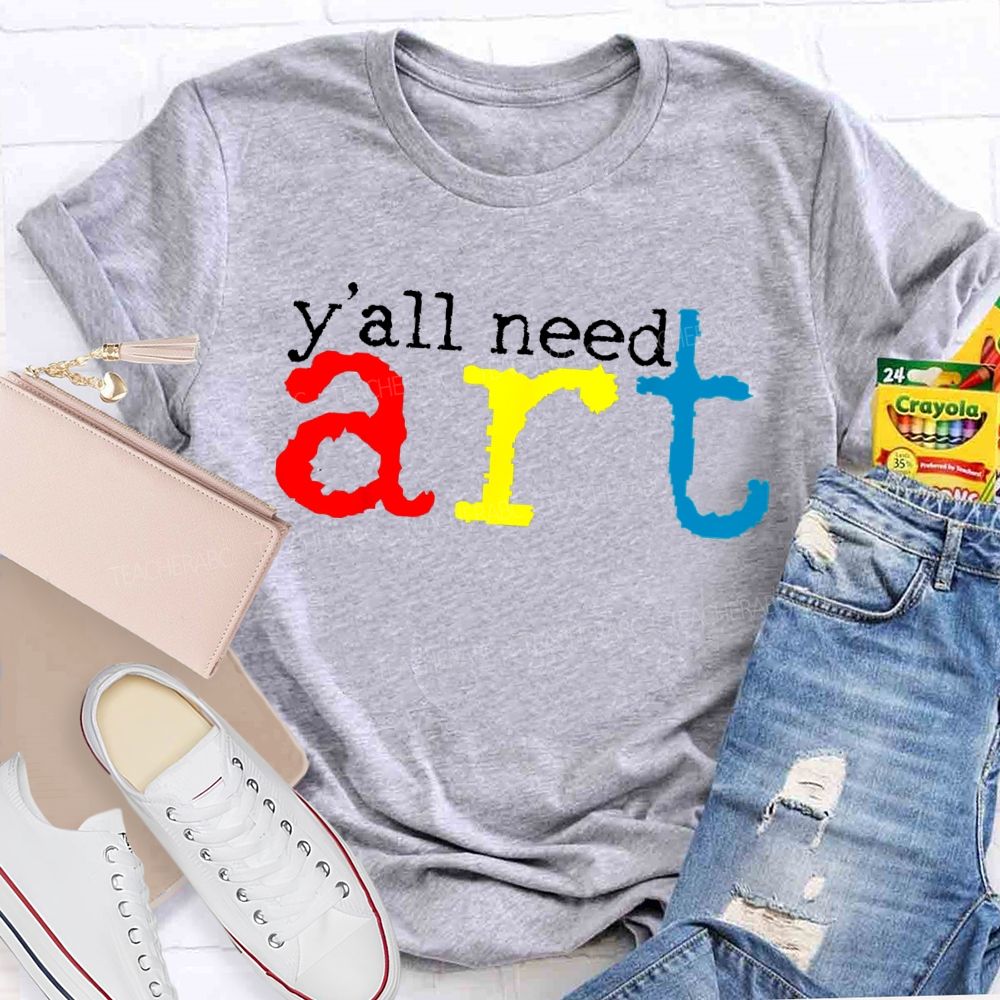 Y'all Need Art  Teacher T-shirt