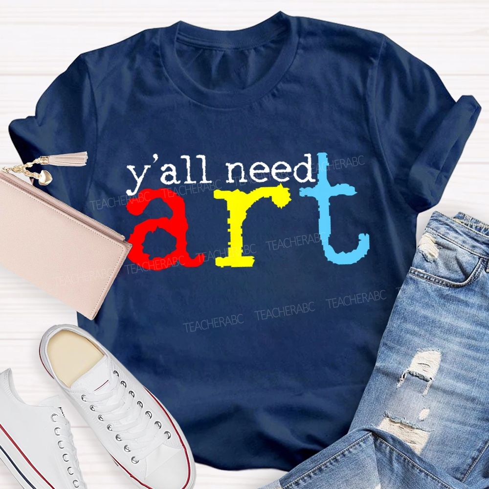 Y'all Need Art  Teacher T-shirt