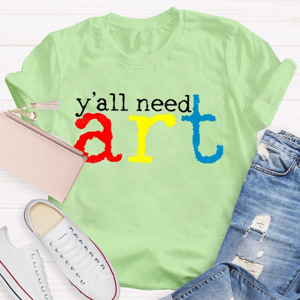 Y'all Need Art  Teacher T-shirt