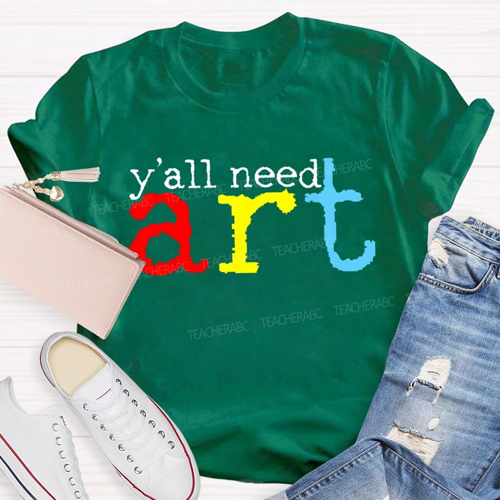 Y'all Need Art  Teacher T-shirt