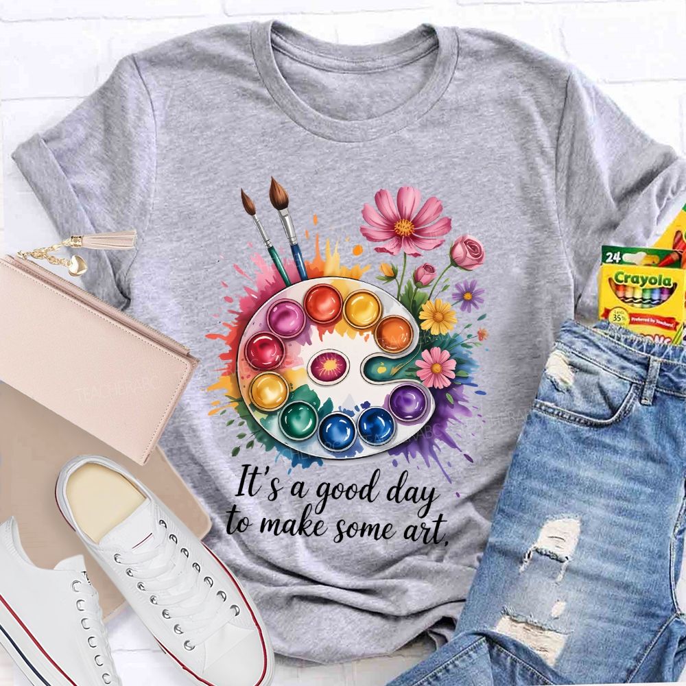 It's A Good Day To Make Some Art Artist Drawing Teacher T-shirt