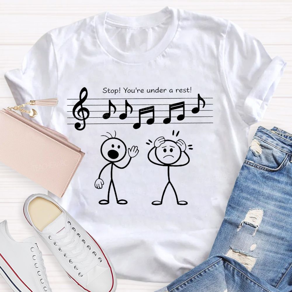Stop You're Under A Rest  Teacher T-shirt