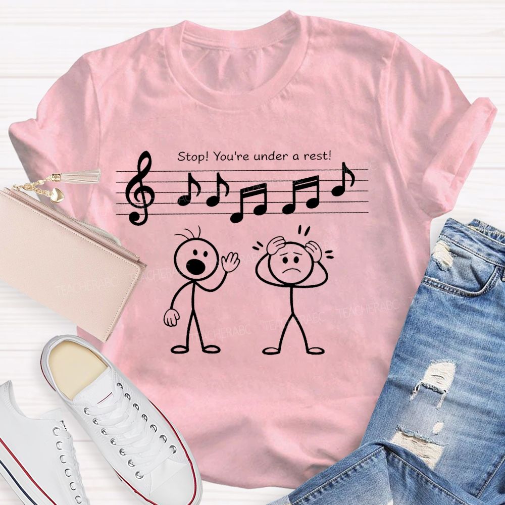 Stop You're Under A Rest  Teacher T-shirt