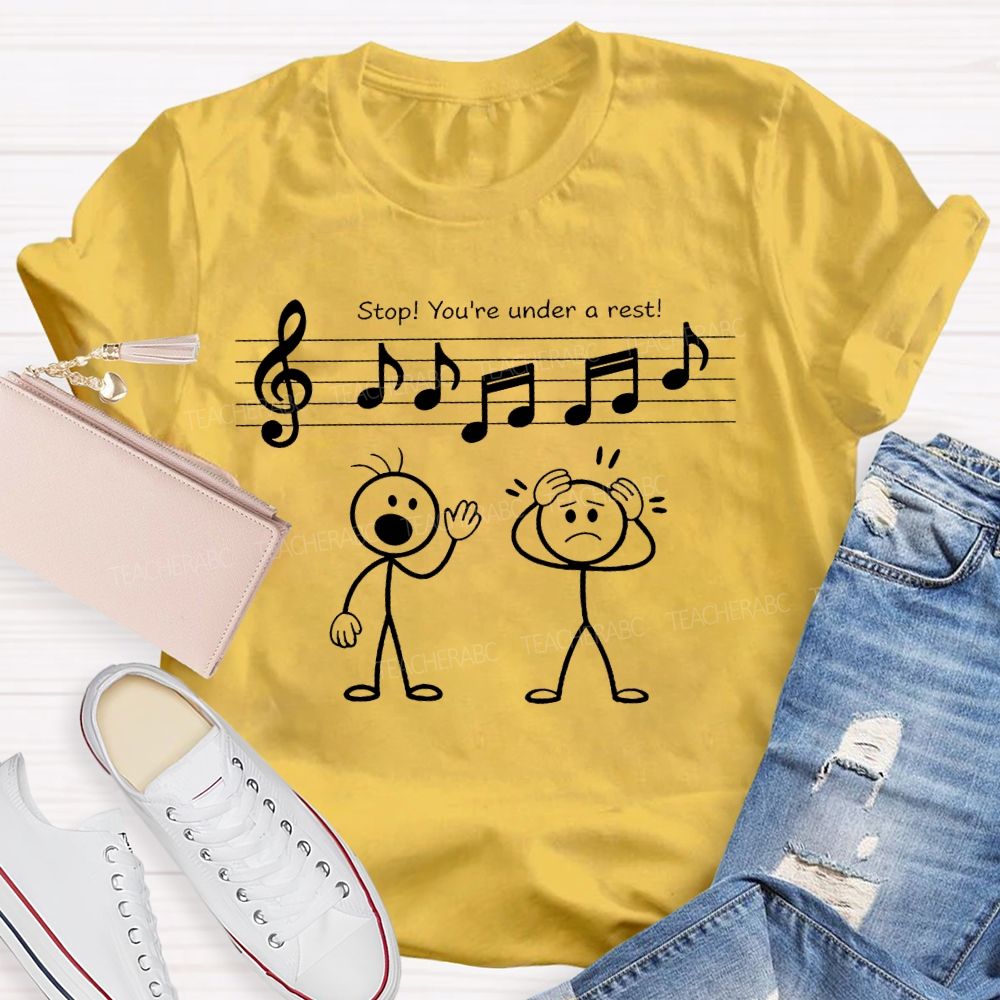 Stop You're Under A Rest  Teacher T-shirt