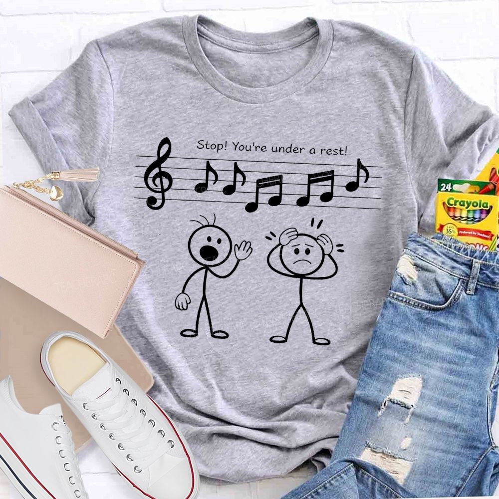 Stop You're Under A Rest  Teacher T-shirt
