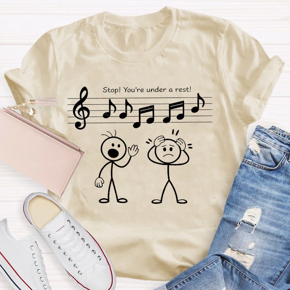 Stop You're Under A Rest  Teacher T-shirt
