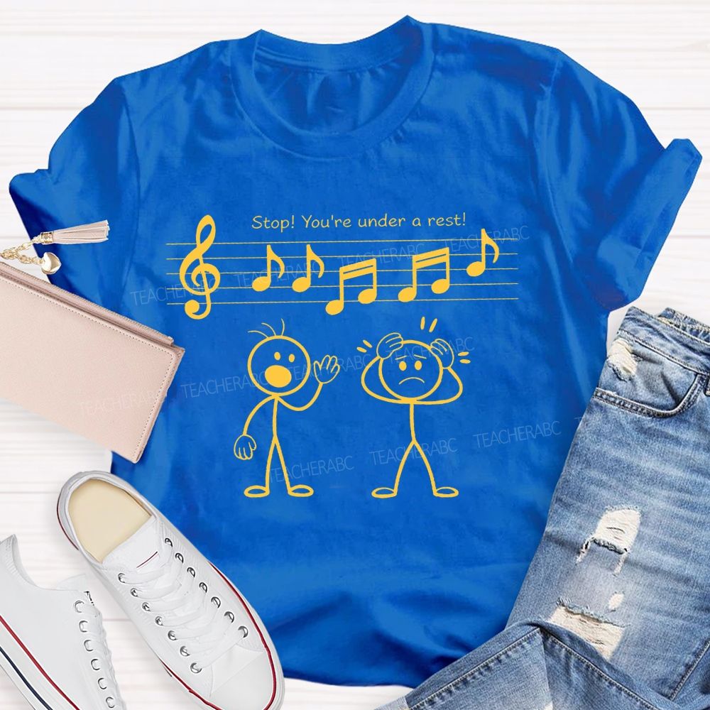 Stop You're Under A Rest  Teacher T-shirt