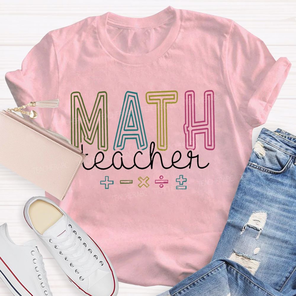 Mathematics Teacher Addition Subtraction Multiplication Division Symbols Teacher T-shirt