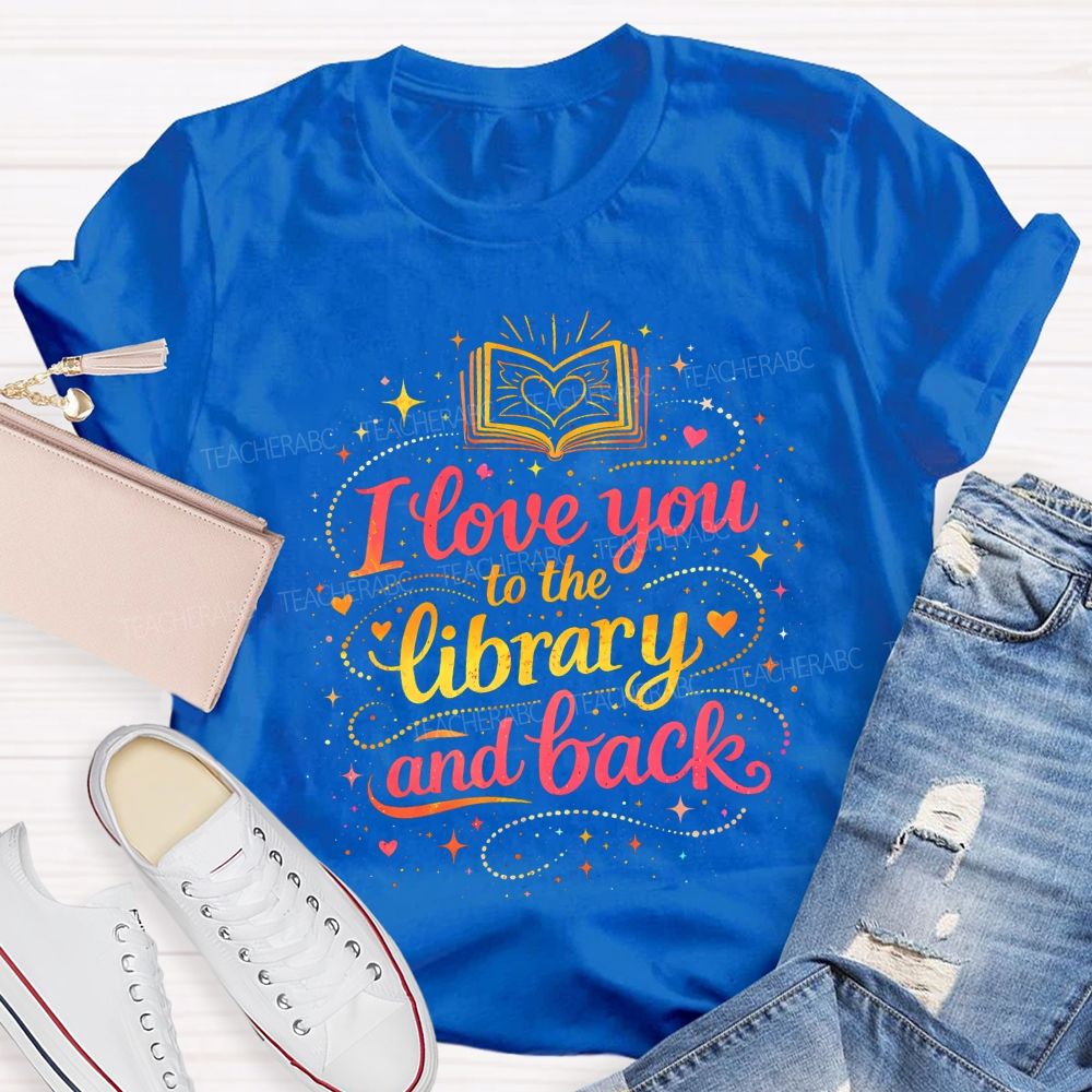 I Love You To The Library And Back T-shirt